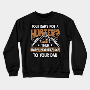 Funny Saying Hunter Dad Father's Day Gift Crewneck Sweatshirt